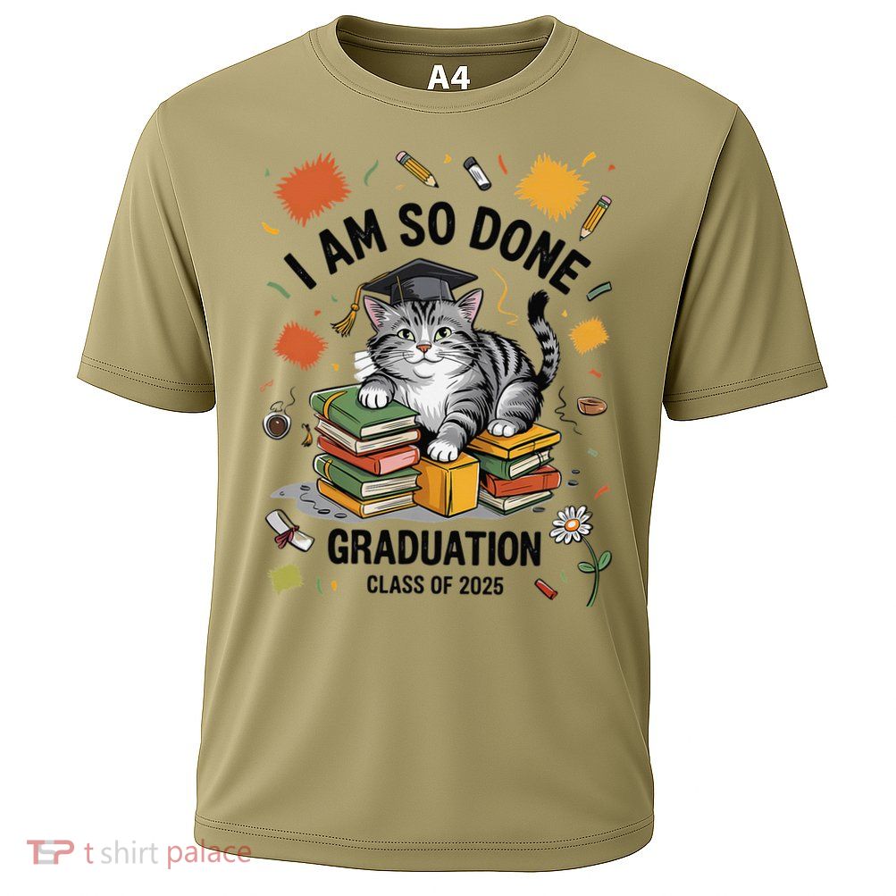 I Am So Done Graduation Cat Class Of 2025 Performance Shirt
