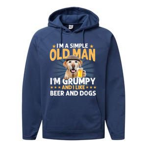 Im A Simple Old Man Im Grumpy And I Like Beer And Dogs Performance Fleece Hoodie