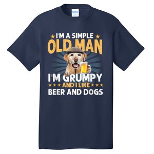 Im A Simple Old Man Im Grumpy And I Like Beer And Dogs Tall T-Shirt