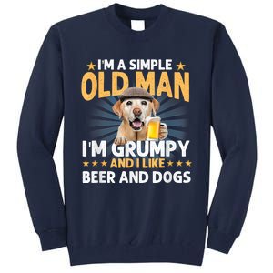 Im A Simple Old Man Im Grumpy And I Like Beer And Dogs Tall Sweatshirt