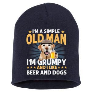 Im A Simple Old Man Im Grumpy And I Like Beer And Dogs Short Acrylic Beanie