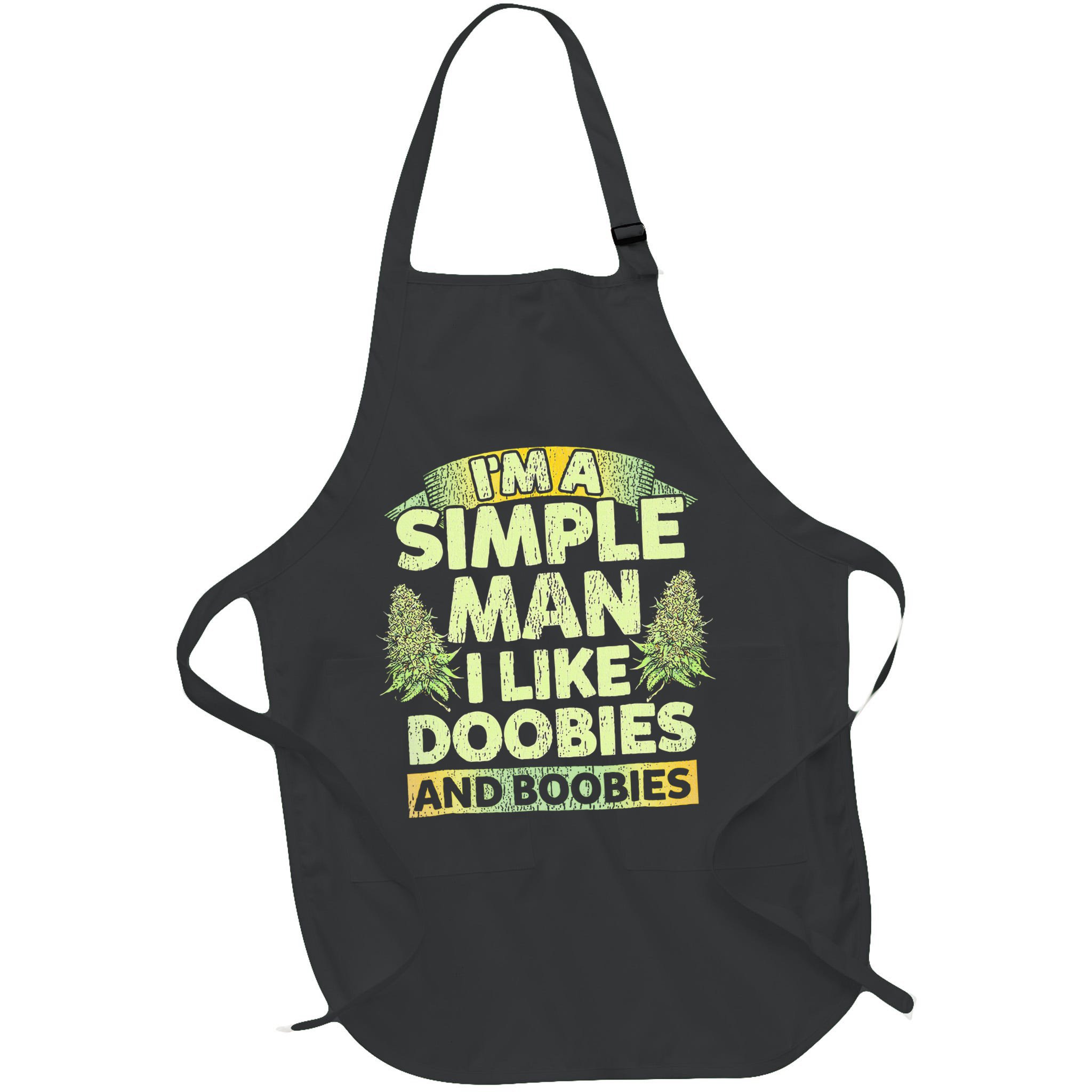 I'm A Simple Man I Like Doobies And Boobies Weed 420 Apron