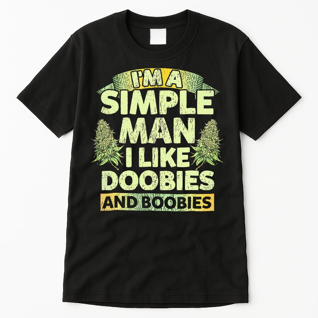 I'm A Simple Man I Like Doobies And Boobies Weed 420 Tall T-Shirt