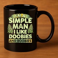 I'm A Simple Man I Like Doobies And Boobies Weed 420 11oz C Handle Ceramic Mug