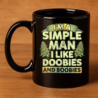 I'm A Simple Man I Like Doobies And Boobies Weed 420 11oz C Handle Ceramic Mug