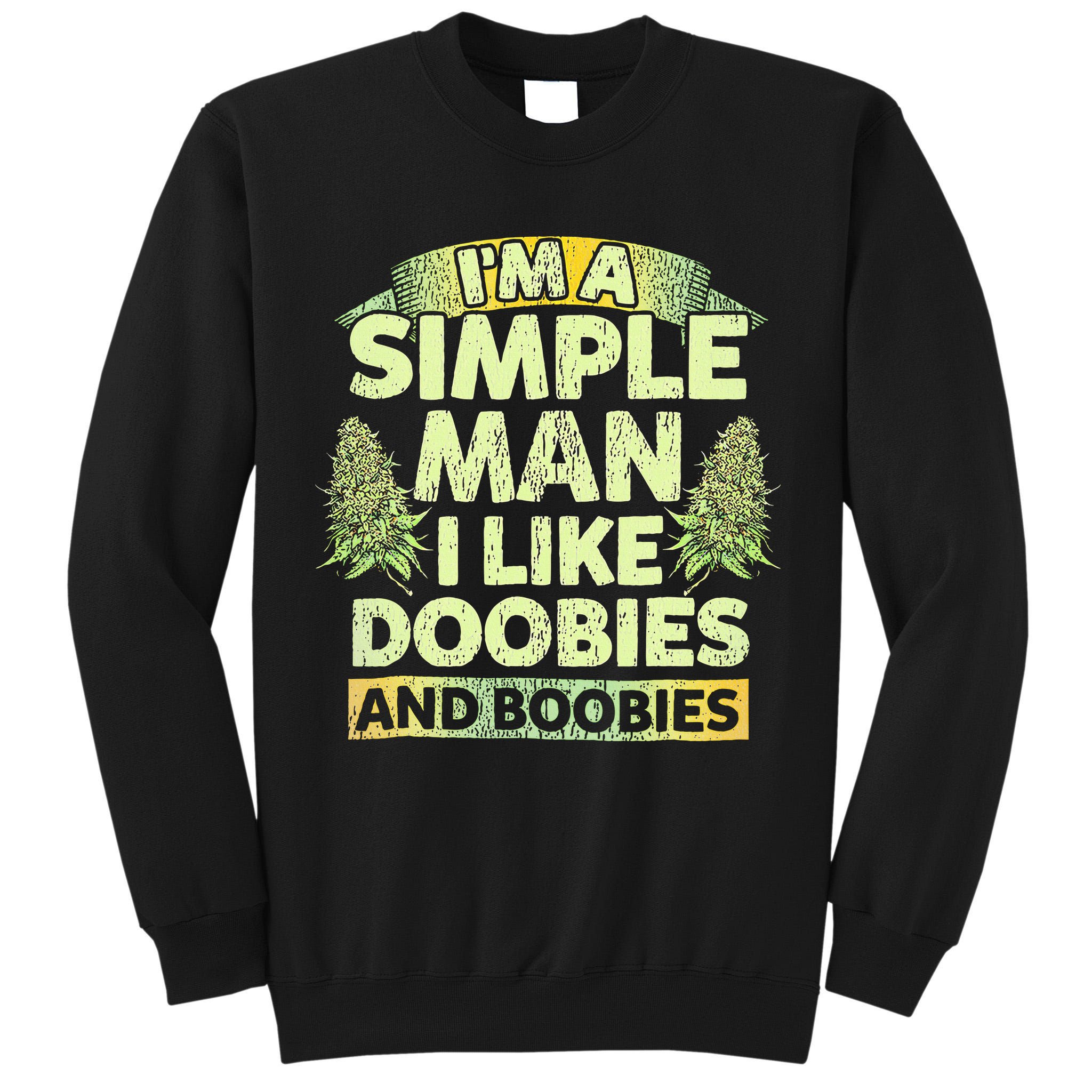 I'm A Simple Man I Like Doobies And Boobies Weed 420 Tall Sweatshirt