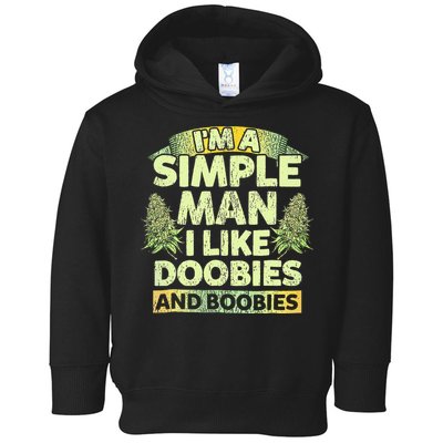 I'm A Simple Man I Like Doobies And Boobies Weed 420 Toddler Hoodie