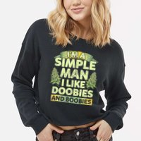 I'm A Simple Man I Like Doobies And Boobies Weed 420 Cropped Pullover Crew