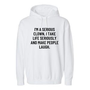 IM A Serious Clown I Take Life Seriously And Make Gift Garment-Dyed Fleece Hoodie