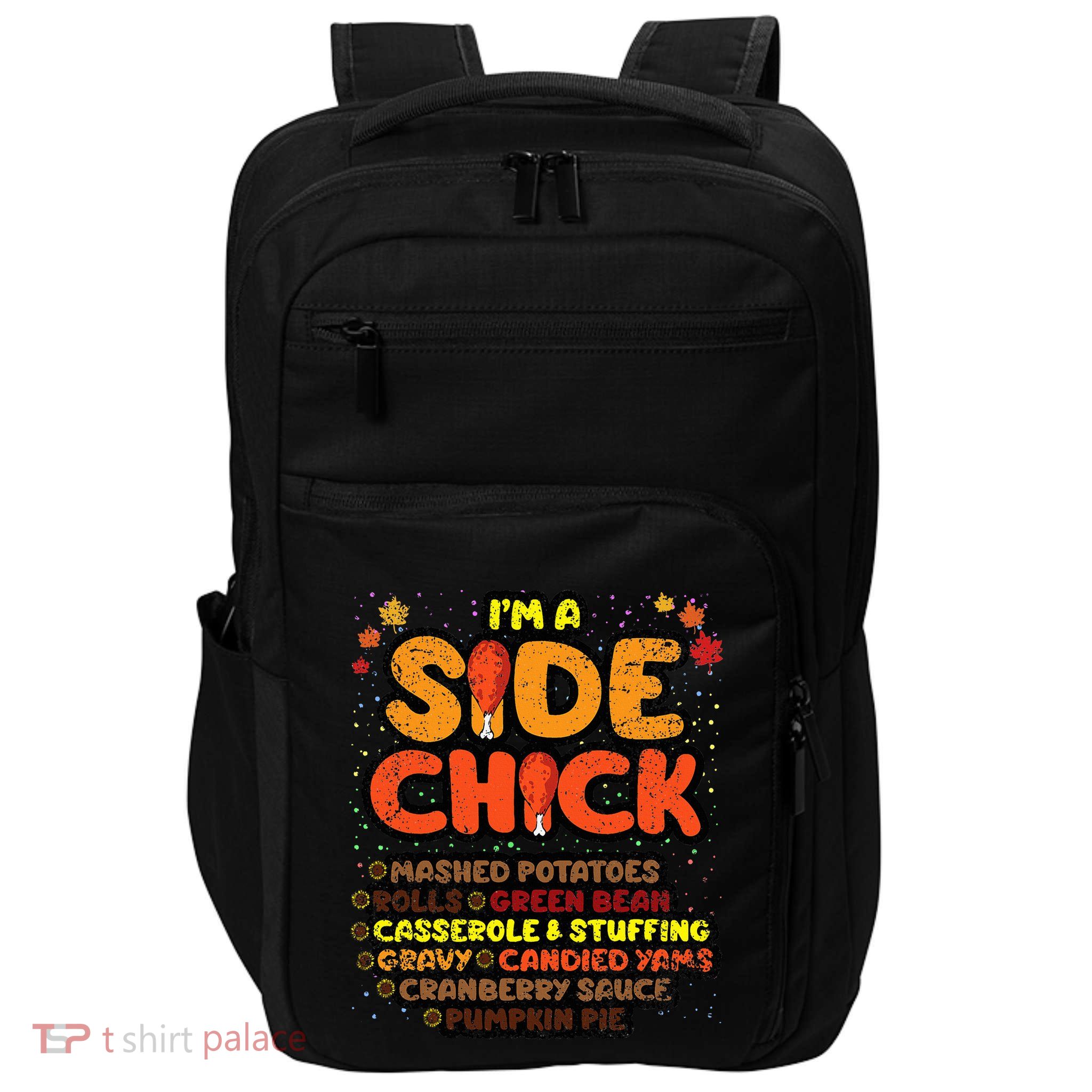 Im A Side Chick Thanksgiving Day Funny Turkey Leg Autumn Impact Tech Backpack