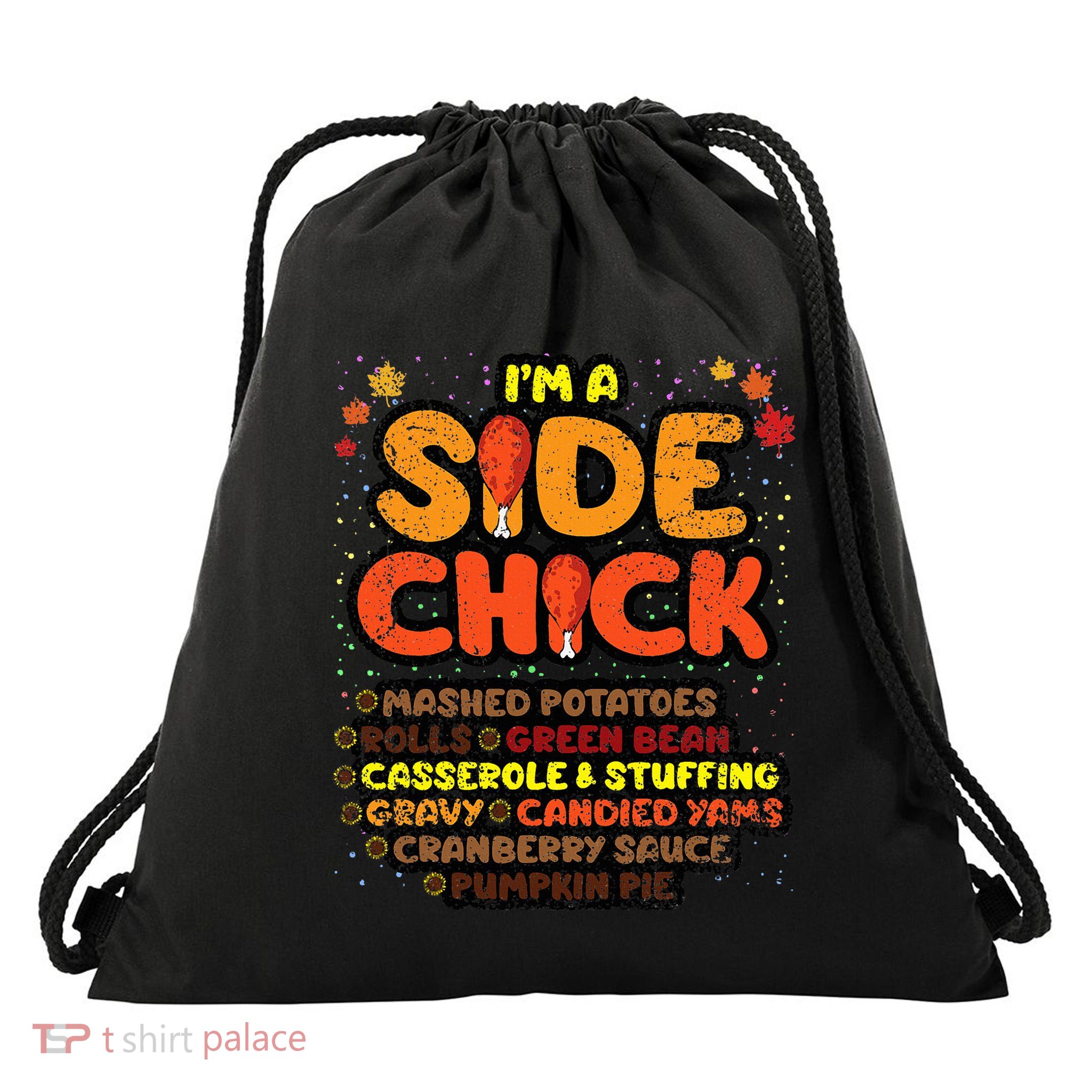 Im A Side Chick Thanksgiving Day Funny Turkey Leg Autumn Drawstring Bag
