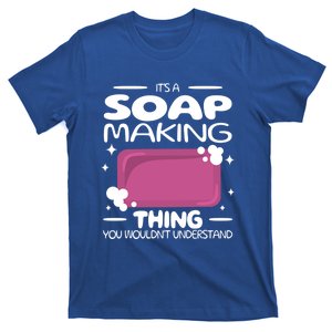 It's A Soap Making Thing Soap Maker Cute Soap Maker Gift T-Shirt