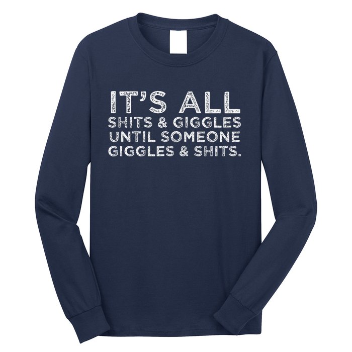 Its All Shits And Giggles Funny Humor Friend Meme Gift Long Sleeve Shirt