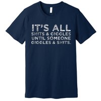 Its All Shits And Giggles Funny Humor Friend Meme Gift Premium T-Shirt