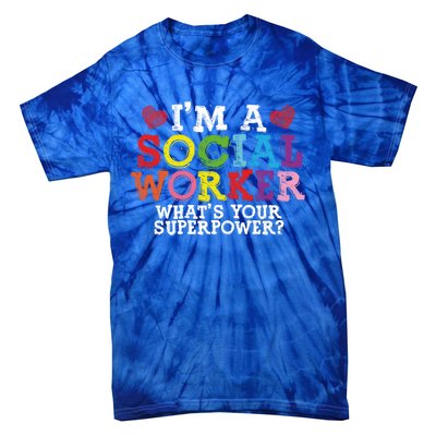 I'm A Social Worker What's Your Superpower Social Worker Cute Gift Tie-Dye T-Shirt