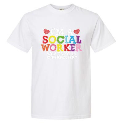 I'm A Social Worker What's Your Superpower Social Worker Cute Gift Garment-Dyed Heavyweight T-Shirt