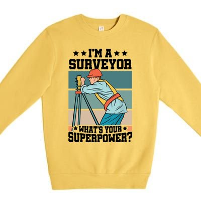 Im A Surveyor Whats Your Superpower Construction Meaningful Gift Premium Crewneck Sweatshirt