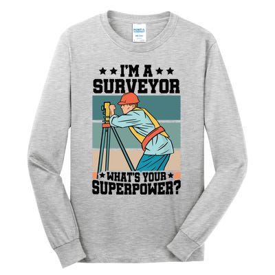 Im A Surveyor Whats Your Superpower Construction Meaningful Gift Tall Long Sleeve T-Shirt