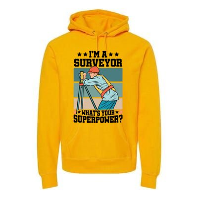 Im A Surveyor Whats Your Superpower Construction Meaningful Gift Premium Hoodie