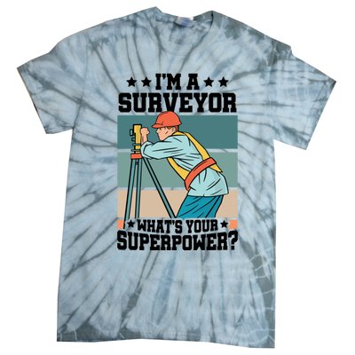 Im A Surveyor Whats Your Superpower Construction Meaningful Gift Tie-Dye T-Shirt