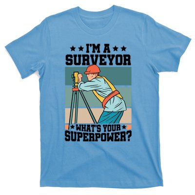 Im A Surveyor Whats Your Superpower Construction Meaningful Gift T-Shirt