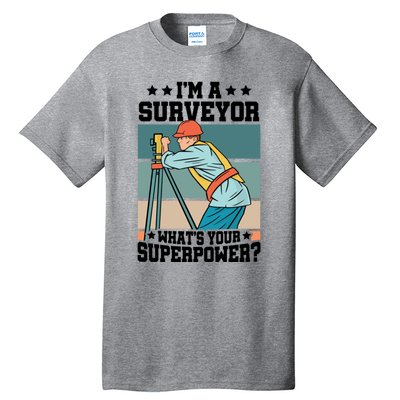 Im A Surveyor Whats Your Superpower Construction Meaningful Gift Tall T-Shirt