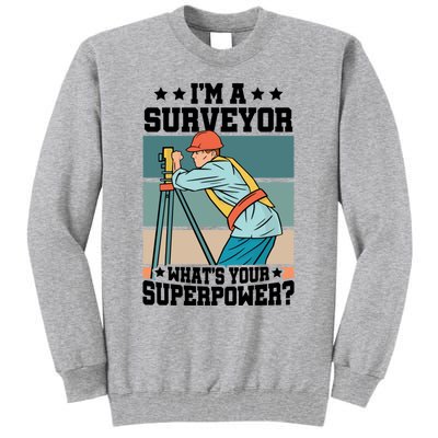 Im A Surveyor Whats Your Superpower Construction Meaningful Gift Tall Sweatshirt