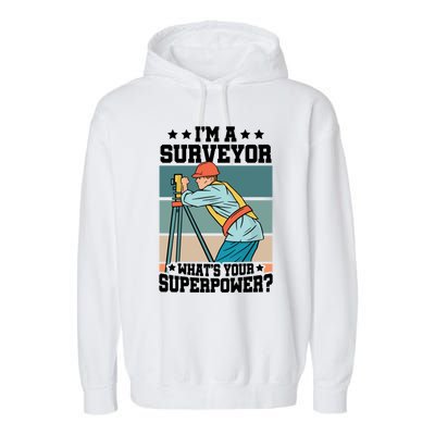 Im A Surveyor Whats Your Superpower Construction Meaningful Gift Garment-Dyed Fleece Hoodie