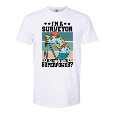 Im A Surveyor Whats Your Superpower Construction Meaningful Gift Softstyle CVC T-Shirt