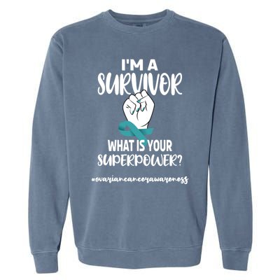 I'm A Survivor Cancer Survivor Teal Ovarian Cancer Warrior Great Gift Garment-Dyed Sweatshirt