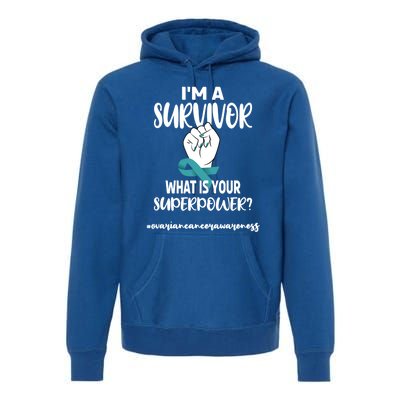 I'm A Survivor Cancer Survivor Teal Ovarian Cancer Warrior Great Gift Premium Hoodie