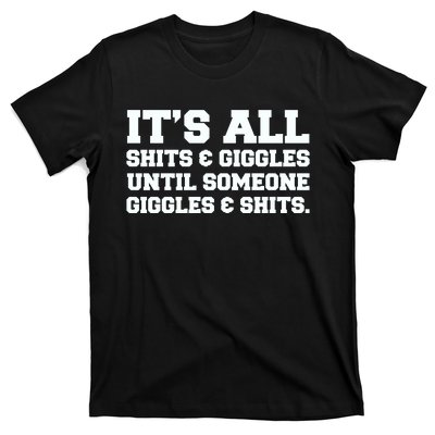 Its All Shits And Giggles Funny Adult Humor Friend Meme Gift T-Shirt