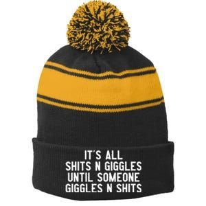 ItS All Shits And Giggles Until Someone Giggles And Shits Stripe Pom Pom Beanie