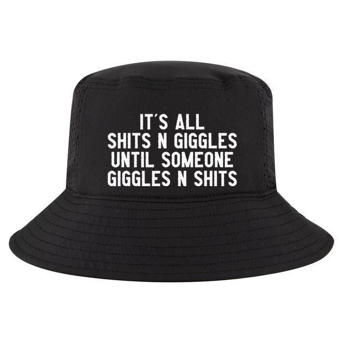 ItS All Shits And Giggles Until Someone Giggles And Shits Cool Comfort Performance Bucket Hat