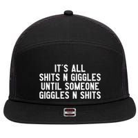 ItS All Shits And Giggles Until Someone Giggles And Shits 7 Panel Mesh Trucker Snapback Hat