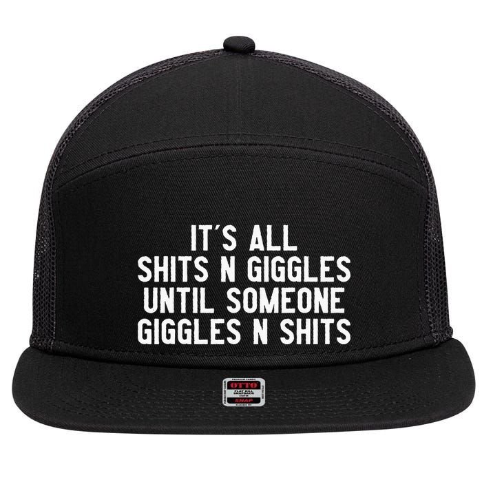 ItS All Shits And Giggles Until Someone Giggles And Shits 7 Panel Mesh Trucker Snapback Hat