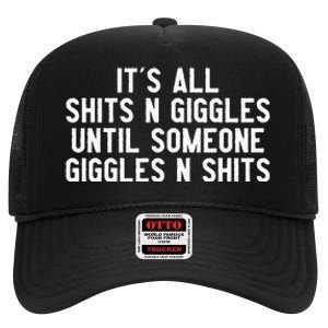 ItS All Shits And Giggles Until Someone Giggles And Shits High Crown Mesh Back Trucker Hat