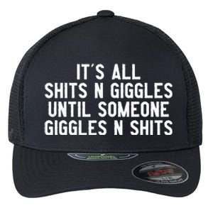 ItS All Shits And Giggles Until Someone Giggles And Shits Flexfit Unipanel Trucker Cap