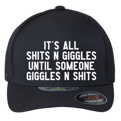 ItS All Shits And Giggles Until Someone Giggles And Shits Flexfit Unipanel Trucker Cap