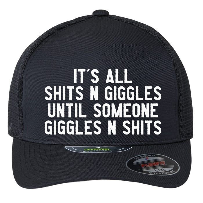ItS All Shits And Giggles Until Someone Giggles And Shits Flexfit Unipanel Trucker Cap