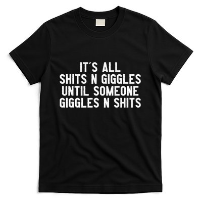 ItS All Shits And Giggles Until Someone Giggles And Shits T-Shirt