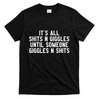 ItS All Shits And Giggles Until Someone Giggles And Shits T-Shirt