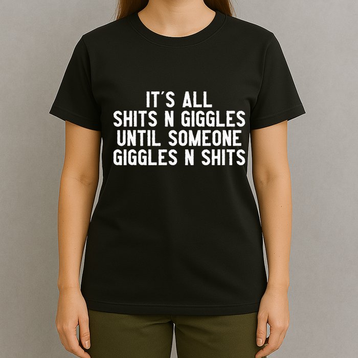 ItS All Shits And Giggles Until Someone Giggles And Shits T-Shirt