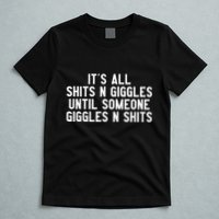 ItS All Shits And Giggles Until Someone Giggles And Shits T-Shirt