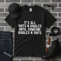 ItS All Shits And Giggles Until Someone Giggles And Shits Tall T-Shirt
