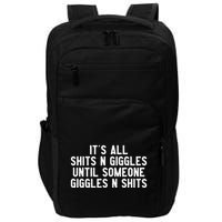ItS All Shits And Giggles Until Someone Giggles And Shits Impact Tech Backpack
