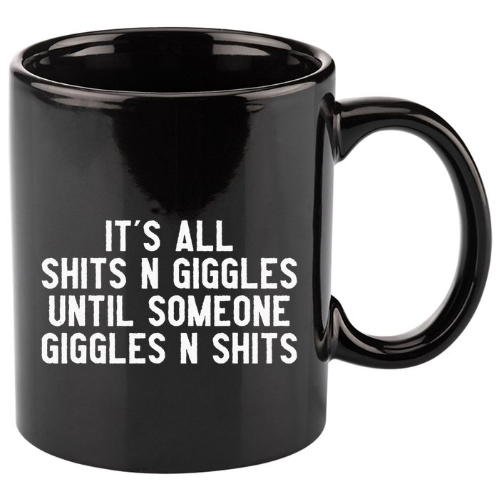 ItS All Shits And Giggles Until Someone Giggles And Shits 11oz C Handle Ceramic Mug