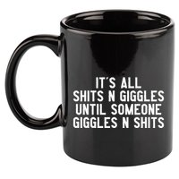 ItS All Shits And Giggles Until Someone Giggles And Shits 11oz C Handle Ceramic Mug