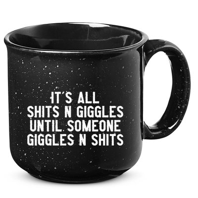 ItS All Shits And Giggles Until Someone Giggles And Shits 15oz Campfire Ceramic Mug