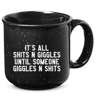 ItS All Shits And Giggles Until Someone Giggles And Shits 15oz Campfire Ceramic Mug